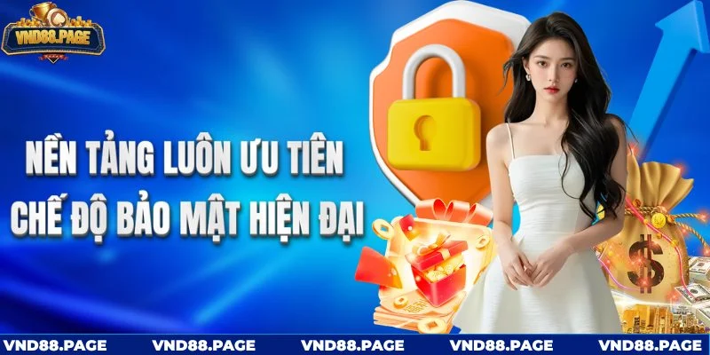 Nền tảng luôn ưu tiên chế độ bảo mật hiện đại