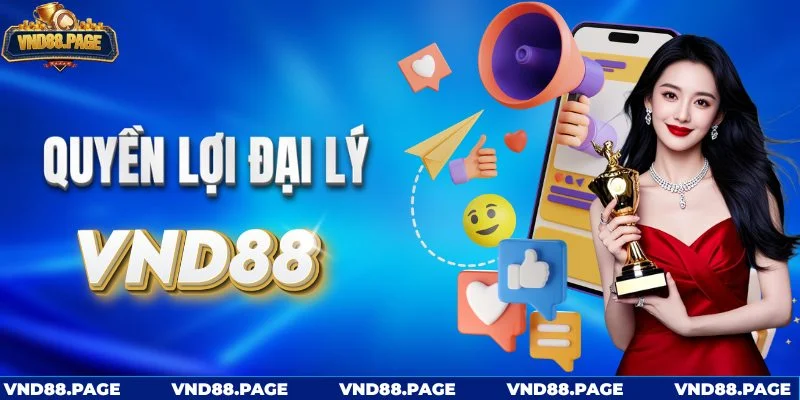 Quyền lợi khi trở thành đại lý của VND88